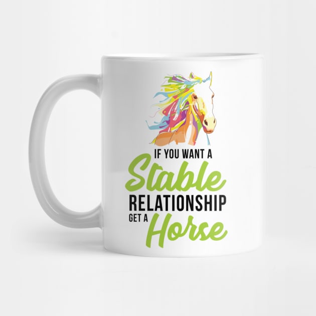 If You Want A Stable Relationship Get a Horse - Graphic, Vector, Art by xcsdesign